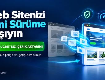Web Sitenizi Yeni Sürüme Taşıyın, İçerik Aktarımı Ücretsiz!